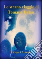 Lo strano viaggio di Tomas e Dylan libro