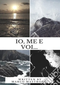 Io, me e voi... libro