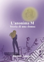 L'anonima M. Storia di una donna libro