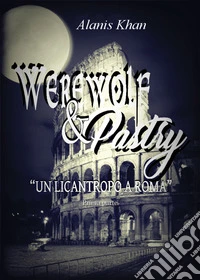 Un licantropo a Roma. Werewolf & pastry. Vol. 1 libro