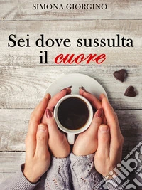 Sei dove sussulta il cuore libro