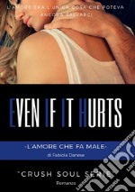 Even if it hurts. L'amore che fa male. Crush soul series libro