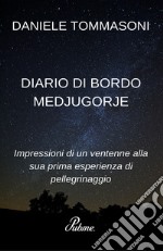 Diario di bordo Medjugorje. Impressioni di un ventenne alla sua prima esperienza di pellegrinaggio libro