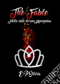 Nelle vesti di una principessa. The fable. Vol. 1 libro