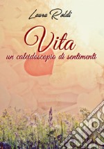 Vita. Un caleidoscopio di sentimenti libro