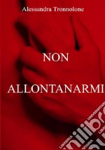 Non allontanarmi