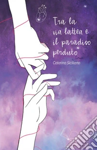 Tra la via lattea e il paradiso perduto libro
