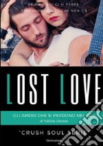 Lost love. Gli amori che si perdono nel blu. Crush soul series libro