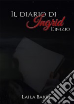 Il diario di Ingrid. L'inizio libro