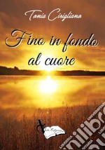 Fino in fondo al cuore