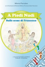 A piedi nudi. Sulle orme di Francesco libro