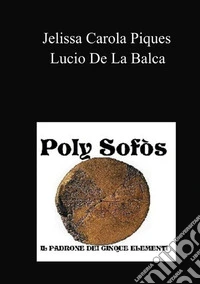 Poly Sofòs. Il padrone dei cinque elementi libro