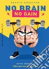 No brain. No gain. Come stanare i falsi personal trainer libro