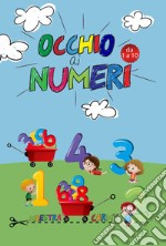 Occhio ai numeri da 1 a 10. Ediz. illustrata libro