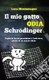 Il mio gatto odia Schrodinger. Capire la fisica quantistica e l'universo, meglio di un arguto felino libro