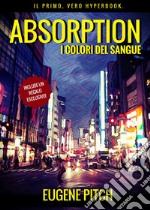 Absorption. I colori del sangue libro