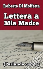 Lettera a mia madre (parlando con te) libro