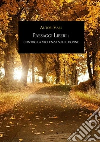 Paesaggi liberi: contro la violenza sulle donne libro