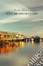 Ciò che non mi uccide libro