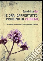 E ora, dappertutto, profumo di verbena libro