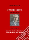 L'ultimo dei giusti. (L'uomo dei diritti). Stefano Rodotà. Raccontato da coloro che lo hanno conosciuto, frequentato, stimato libro