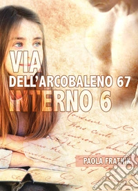 Via dell'Arcobaleno 67 Interno 6 libro