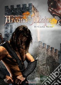 Arcana Major. Il Ciclo Nero libro