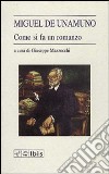 Come si fa un romanzo libro di Unamuno Miguel de Mazzocchi G. (cur.)