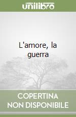 L'amore, la guerra