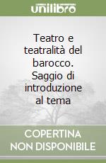 Teatro e teatralità del barocco. Saggio di introduzione al tema