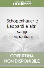 Schopenhauer e Leopardi e altri saggi leopardiani libro