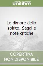 Le dimore dello spirito. Saggi e note critiche libro