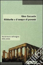 Hölderlin e il tempo di povertà. Un seminario sull'enigma della poesia libro