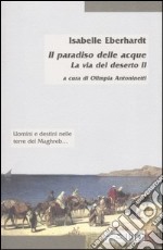 La via del deserto. Vol. 2: Il paradiso delle acque libro