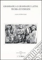 Grammatica e grammatici latini: teoria ed esegesi libro