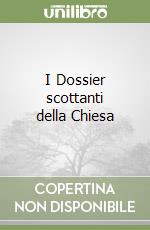 I Dossier scottanti della Chiesa libro