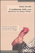 Il sentimento della cura. Appunti per un dialogo affettivo libro