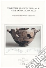 Dialetti e lingue letterarie nella Grecia arcaica. Atti della IV Giornata ghisleriana di Filologia classica (Pavia, 1-2 aprile 2004) libro