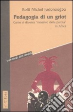 Pedagogia di un griot. Come si diventa «maestro della parola» in Africa libro