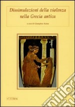 Dissimulazioni della violenza nella Grecia antica libro