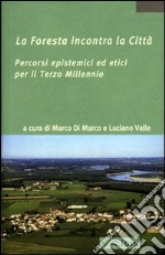 La foresta incontra la città. Percorsi epistemici ed etici per il terzo millennio libro