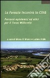 La foresta incontra la città. Percorsi epistemici ed etici per il terzo millennio libro di Di Marco M. (cur.) Valle L. (cur.)