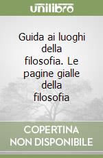 Guida ai luoghi della filosofia. Le pagine gialle della filosofia libro