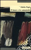 Il lusso e la catastrofe libro