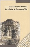 La mistica della soggettività. La crisi del soggetto e la prospettiva post-religiosa libro di Milanesi Pier Giuseppe