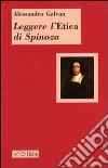 Leggere l'«Etica» di Spinoza libro di Galvan Alessandro