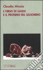 L'orso di giada e il profumo del gelsomino libro