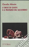 L'orso di giada e il profumo del gelsomino libro di Minoia Claudio