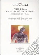 Cellule e genomi. I corsi dell'Open Lab. Oltre il DNA. Scienza, società e cittadinanza. Sesto corso libro