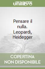 Pensare il nulla. Leopardi, Heidegger